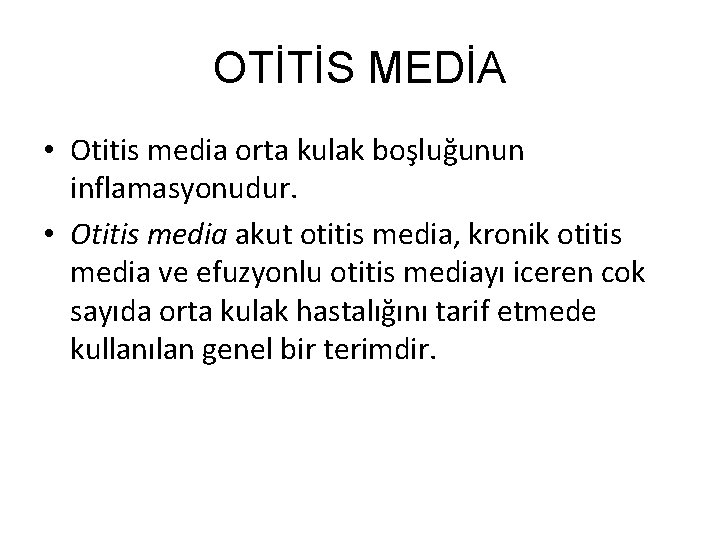 OTİTİS MEDİA • Otitis media orta kulak boşluğunun inflamasyonudur. • Otitis media akut otitis