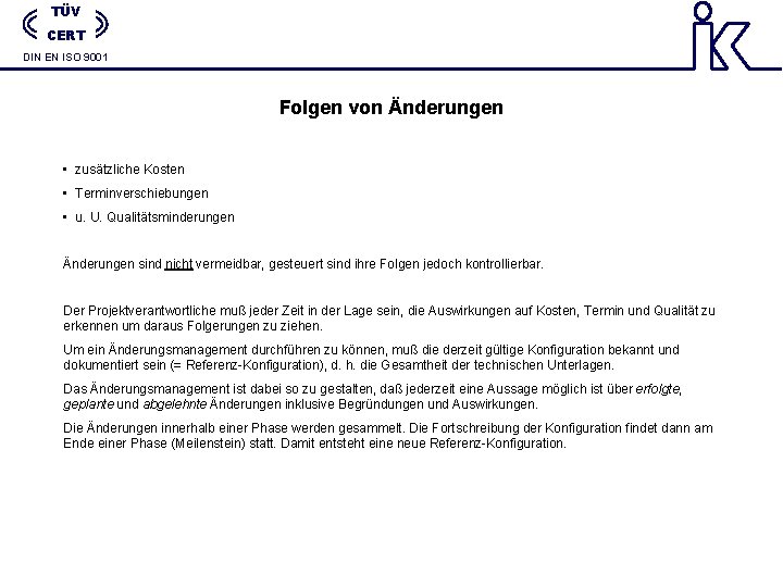 TÜV CERT DIN EN ISO 9001 Folgen von Änderungen • zusätzliche Kosten • Terminverschiebungen TÜV CERT DIN EN ISO 9001 Folgen von Änderungen • zusätzliche Kosten • Terminverschiebungen