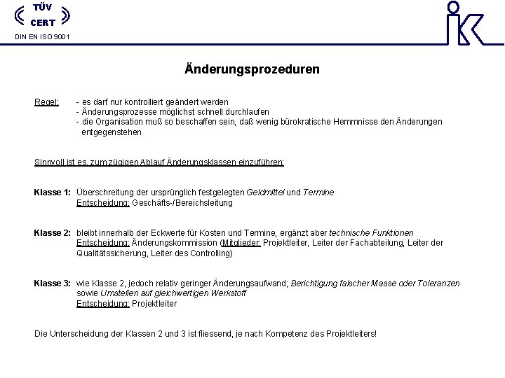 TÜV CERT DIN EN ISO 9001 Änderungsprozeduren Regel: - es darf nur kontrolliert geändert TÜV CERT DIN EN ISO 9001 Änderungsprozeduren Regel: - es darf nur kontrolliert geändert