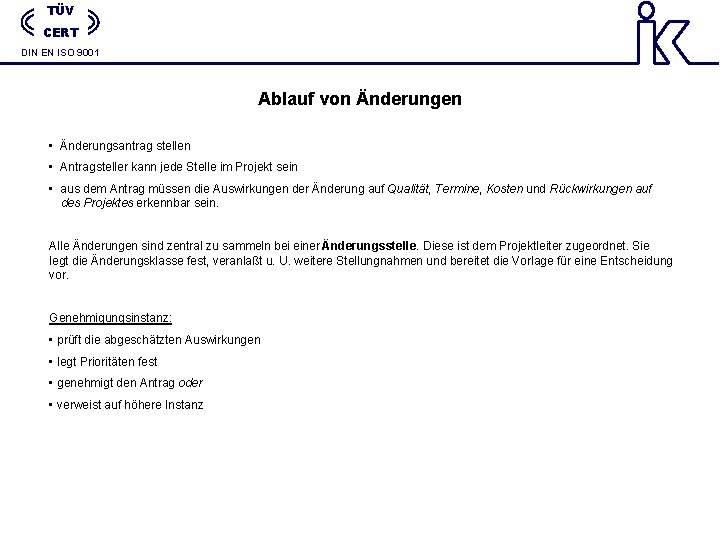 TÜV CERT DIN EN ISO 9001 Ablauf von Änderungen • Änderungsantrag stellen • Antragsteller TÜV CERT DIN EN ISO 9001 Ablauf von Änderungen • Änderungsantrag stellen • Antragsteller