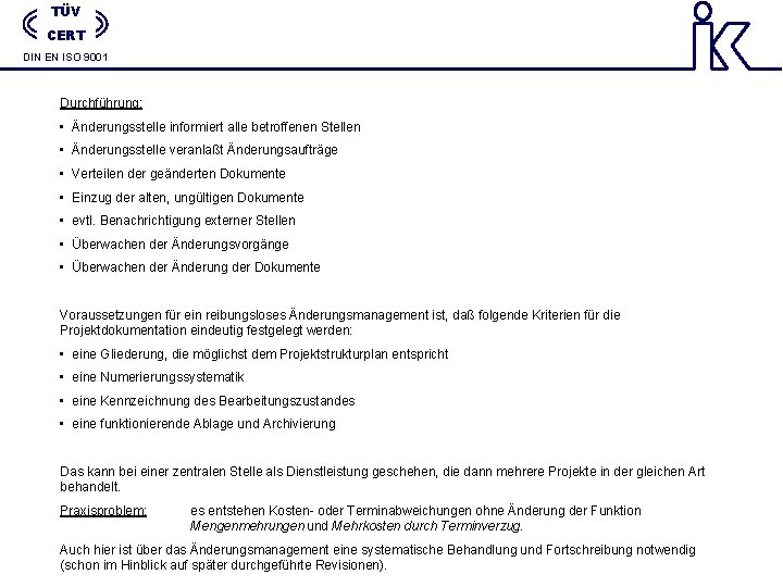TÜV CERT DIN EN ISO 9001 Durchführung: • Änderungsstelle informiert alle betroffenen Stellen • TÜV CERT DIN EN ISO 9001 Durchführung: • Änderungsstelle informiert alle betroffenen Stellen •