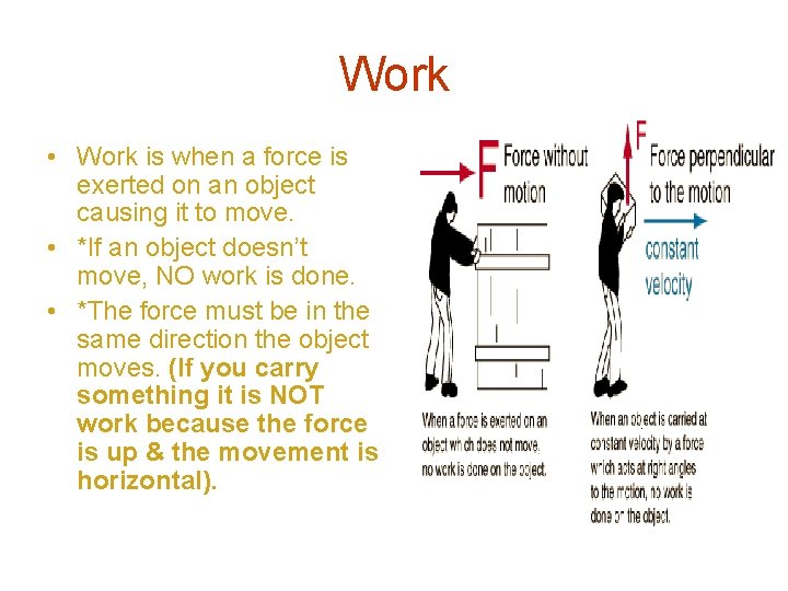 Work • Work is when a force is exerted on an object causing it