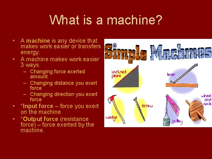 What is a machine? • A machine is any device that makes work easier