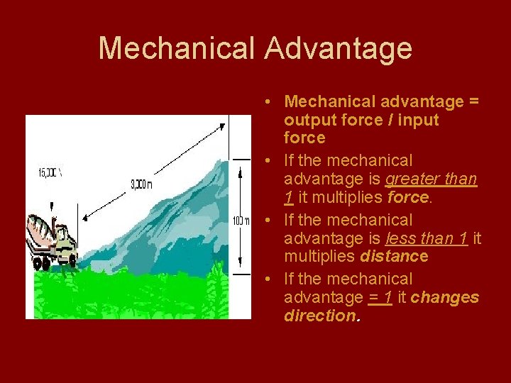 Mechanical Advantage • Mechanical advantage = output force / input force • If the