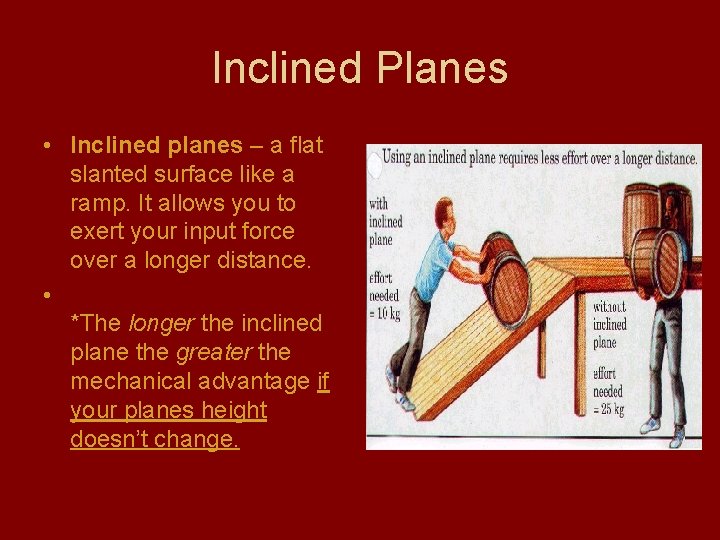 Inclined Planes • Inclined planes – a flat slanted surface like a ramp. It