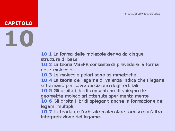 Copyright © 2008 Zanichelli editore CAPITOLO 10 10. 1 La forma delle molecole deriva