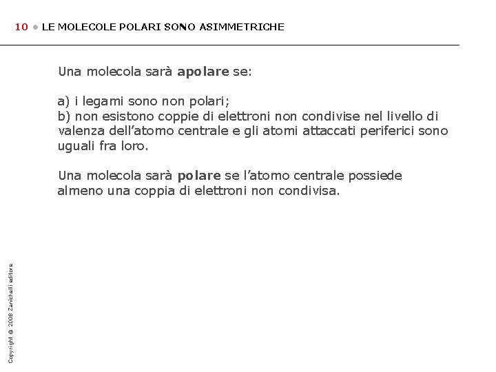 10 • LE MOLECOLE POLARI SONO ASIMMETRICHE Una molecola sarà apolare se: a) i