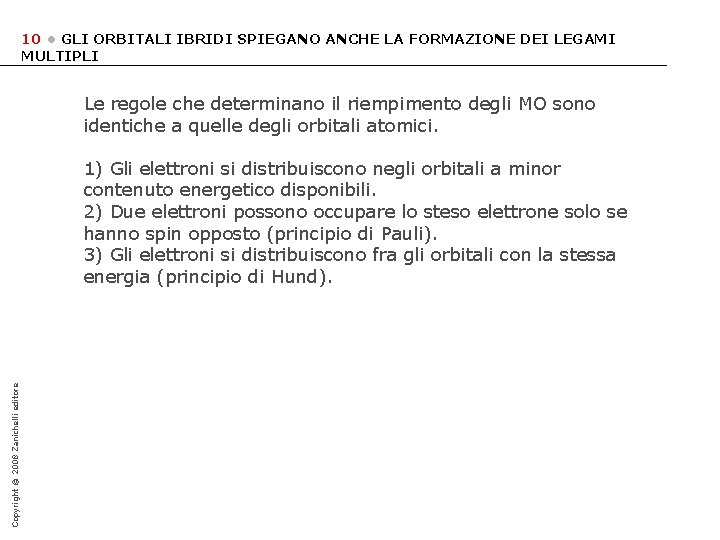 10 • GLI ORBITALI IBRIDI SPIEGANO ANCHE LA FORMAZIONE DEI LEGAMI MULTIPLI Le regole