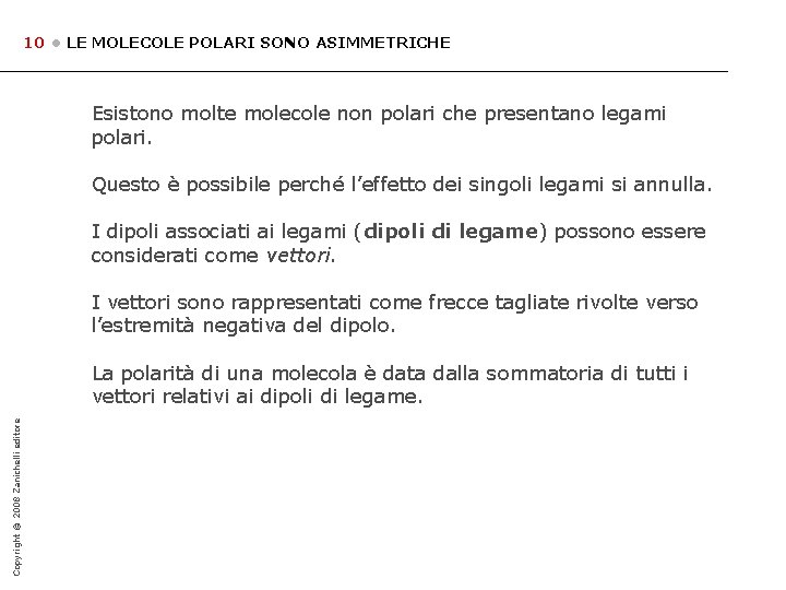 10 • LE MOLECOLE POLARI SONO ASIMMETRICHE Esistono molte molecole non polari che presentano