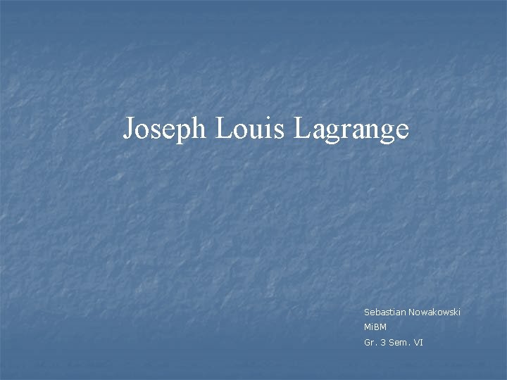 Joseph Louis Lagrange Sebastian Nowakowski Mi. BM Gr. 3 Sem. VI 