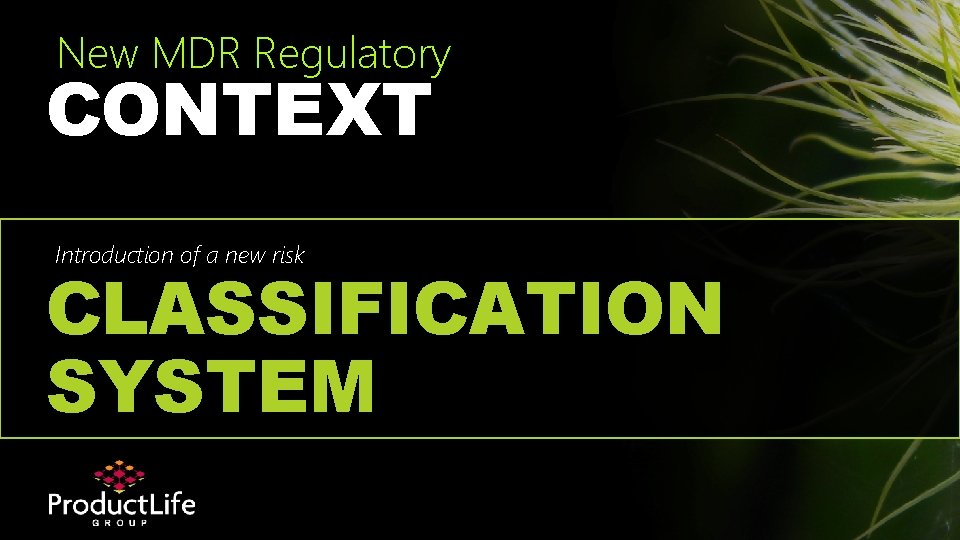 New MDR Regulatory CONTEXT Introduction of a new risk CLASSIFICATION SYSTEM 