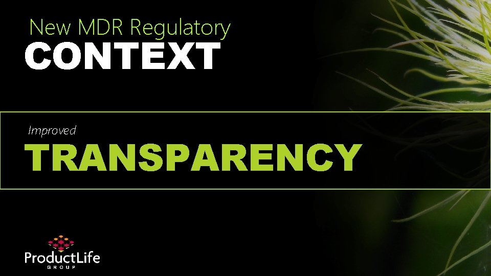 New MDR Regulatory CONTEXT Improved TRANSPARENCY 