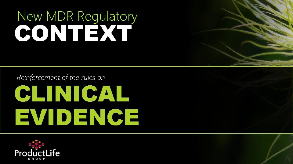 New MDR Regulatory CONTEXT Reinforcement of the rules on CLINICAL EVIDENCE 