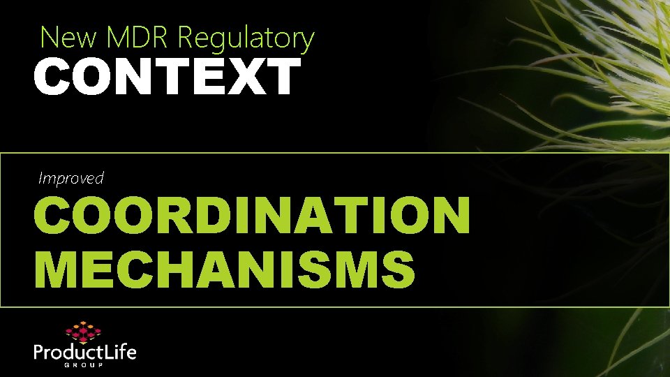 New MDR Regulatory CONTEXT Improved COORDINATION MECHANISMS 