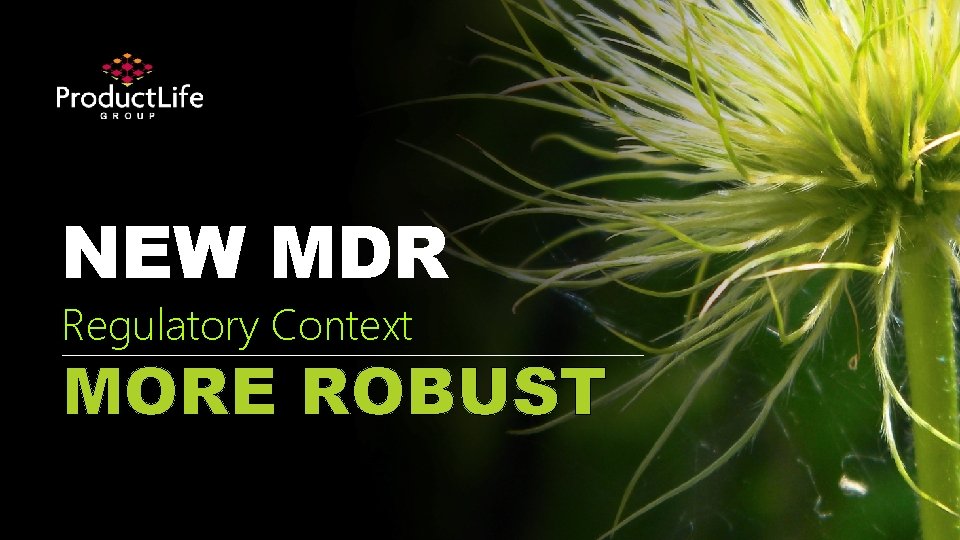 NEW MDR Regulatory Context MORE ROBUST 