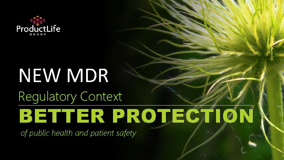 NEW MDR Regulatory Context BETTER PROTECTION of public health and patient safety 