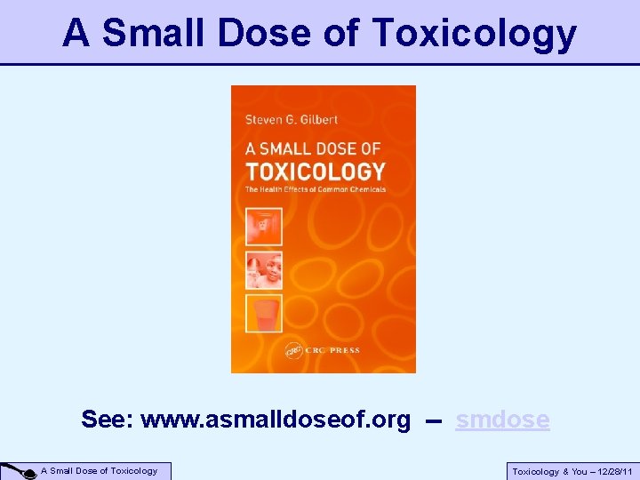 A Small Dose of Toxicology See: www. asmalldoseof. org -- smdose A Small Dose A Small Dose of Toxicology See: www. asmalldoseof. org -- smdose A Small Dose