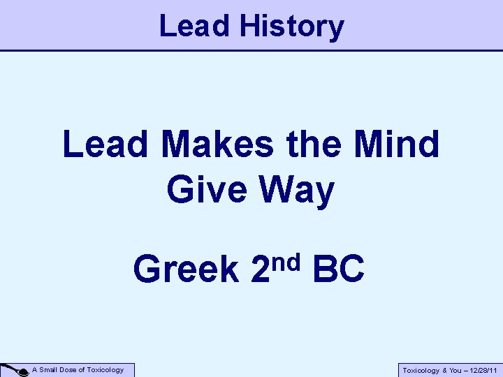 Lead History Lead Makes the Mind Give Way Greek A Small Dose of Toxicology Lead History Lead Makes the Mind Give Way Greek A Small Dose of Toxicology