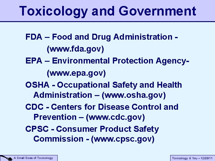 Toxicology and Government FDA – Food and Drug Administration (www. fda. gov) EPA – Toxicology and Government FDA – Food and Drug Administration (www. fda. gov) EPA –