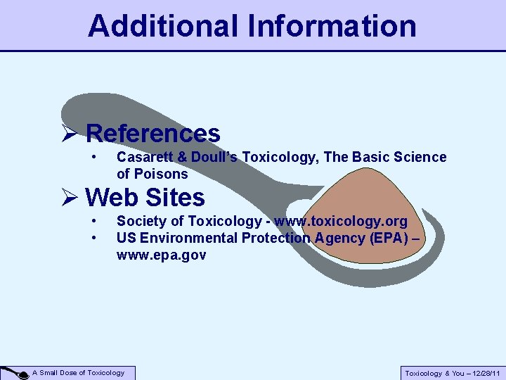 Additional Information Ø References • Casarett & Doull’s Toxicology, The Basic Science of Poisons Additional Information Ø References • Casarett & Doull’s Toxicology, The Basic Science of Poisons