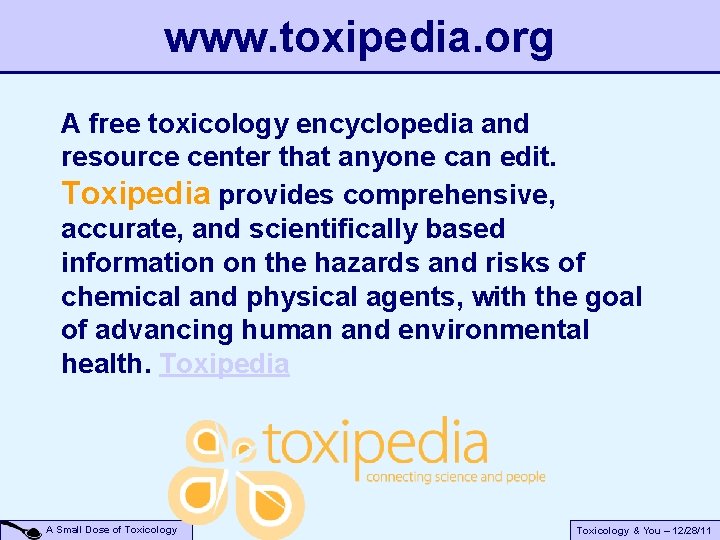 www. toxipedia. org A free toxicology encyclopedia and resource center that anyone can edit. www. toxipedia. org A free toxicology encyclopedia and resource center that anyone can edit.