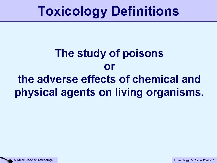 Toxicology Definitions The study of poisons or the adverse effects of chemical and physical Toxicology Definitions The study of poisons or the adverse effects of chemical and physical