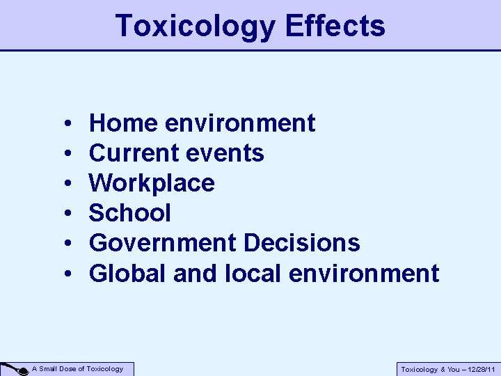 Toxicology Effects • • • Home environment Current events Workplace School Government Decisions Global Toxicology Effects • • • Home environment Current events Workplace School Government Decisions Global