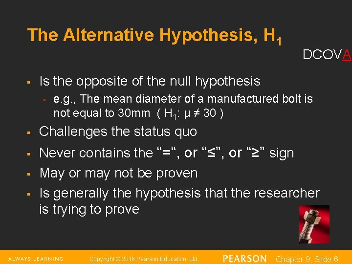 The Alternative Hypothesis, H 1 § Is the opposite of the null hypothesis §