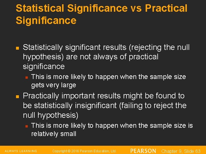 Statistical Significance vs Practical Significance n Statistically significant results (rejecting the null hypothesis) are