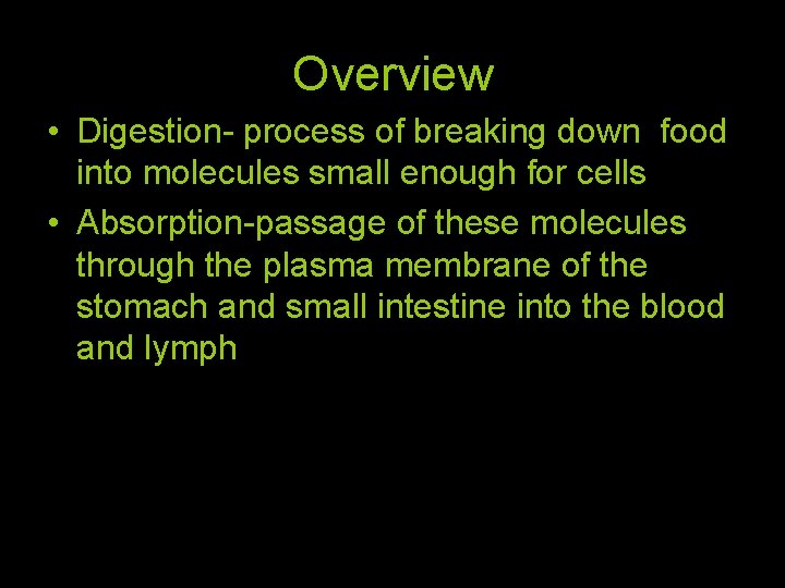 Overview • Digestion- process of breaking down food into molecules small enough for cells