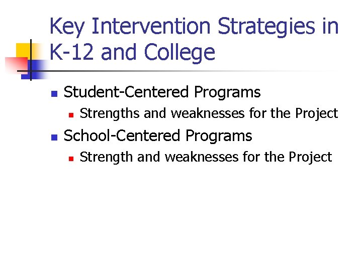 Key Intervention Strategies in K-12 and College n Student-Centered Programs n n Strengths and