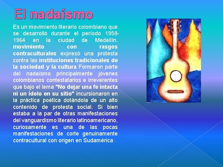 El nadaísmo Es un movimiento literario colombiano que se desarrolló durante el período 19581964