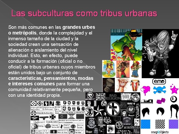 Las subculturas como tribus urbanas Son más comunes en las grandes urbes o metrópolis,