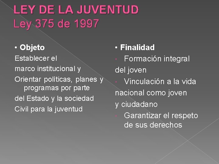 LEY DE LA JUVENTUD Ley 375 de 1997 • Objeto Establecer el marco institucional