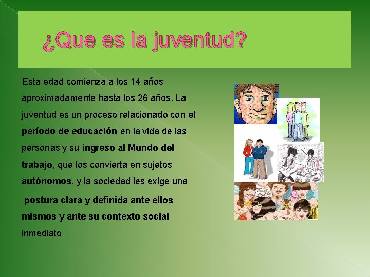 ¿Que es la juventud? Esta edad comienza a los 14 años aproximadamente hasta los