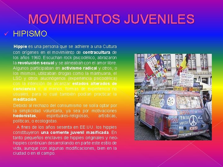 MOVIMIENTOS JUVENILES HIPISMO Hippie es una persona que se adhiere a una Cultura ü