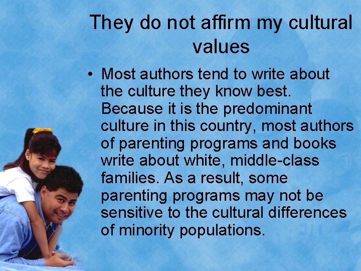 They do not affirm my cultural values • Most authors tend to write about