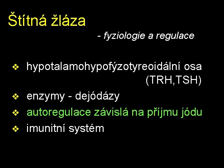 Štítná žláza - fyziologie a regulace v v hypotalamohypofýzotyreoidální osa (TRH, TSH) enzymy -