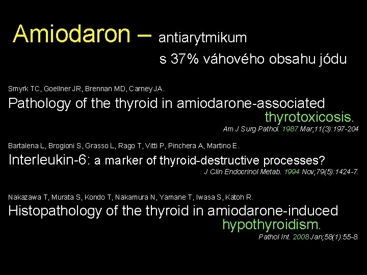 Amiodaron – antiarytmikum s 37% váhového obsahu jódu Smyrk TC, Goellner JR, Brennan MD,