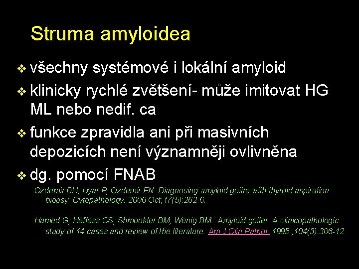 Struma amyloidea v všechny systémové i lokální amyloid v klinicky rychlé zvětšení- může imitovat