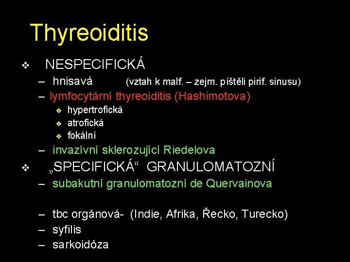 Thyreoiditis v NESPECIFICKÁ – hnisavá (vztah k malf. – zejm. píštěli pirif. sinusu) –