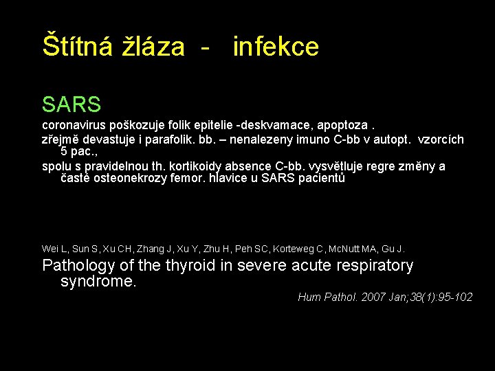 Štítná žláza - infekce SARS coronavirus poškozuje folik epitelie -deskvamace, apoptoza. zřejmě devastuje i