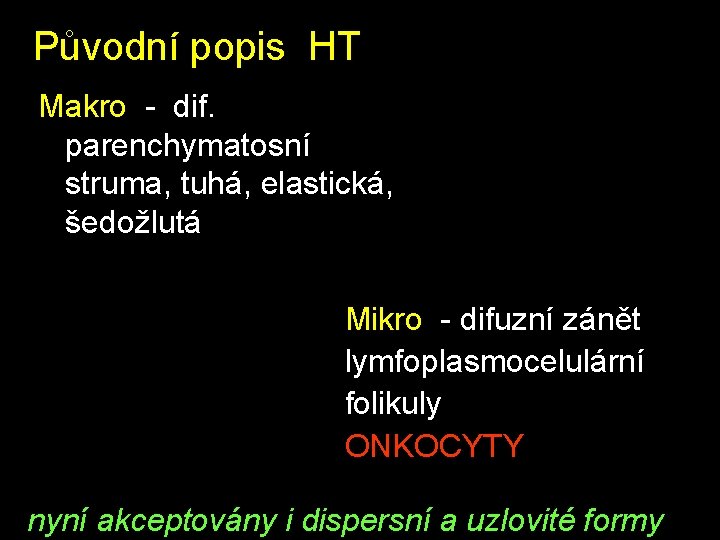 Původní popis HT Makro - dif. parenchymatosní struma, tuhá, elastická, šedožlutá Mikro - difuzní