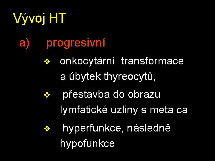 Vývoj HT a) progresivní v onkocytární transformace a úbytek thyreocytů, v přestavba do obrazu