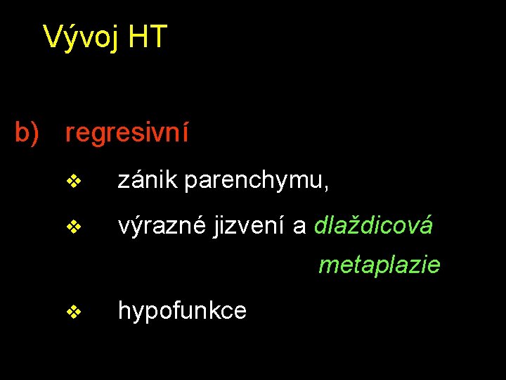 Vývoj HT b) regresivní v zánik parenchymu, v výrazné jizvení a dlaždicová metaplazie v