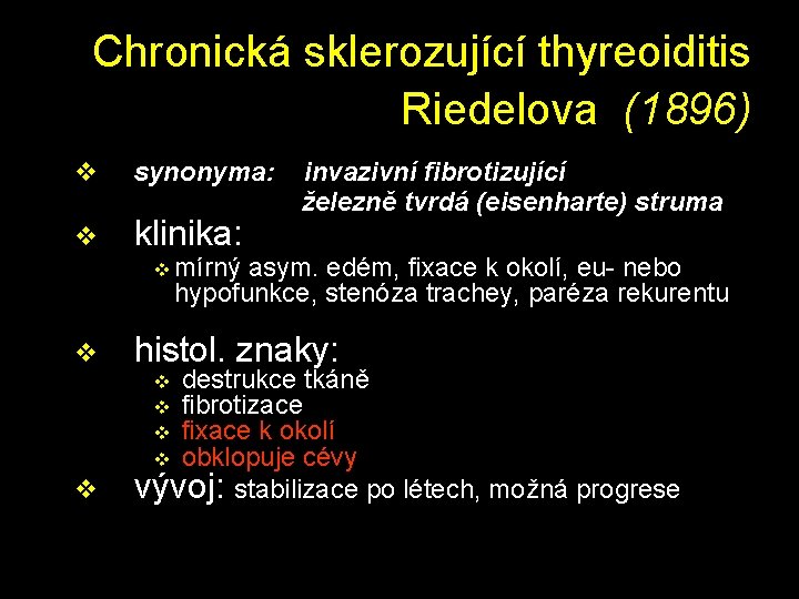 Chronická sklerozující thyreoiditis Riedelova (1896) v synonyma: v klinika: invazivní fibrotizující železně tvrdá (eisenharte)