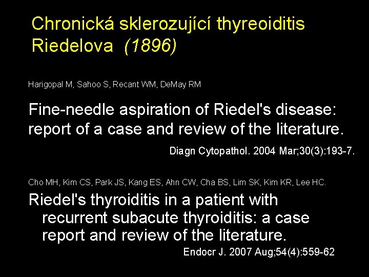 Chronická sklerozující thyreoiditis Riedelova (1896) Harigopal M, Sahoo S, Recant WM, De. May RM