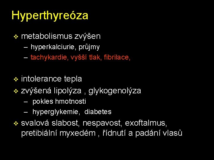 Hyperthyreóza v metabolismus zvýšen – hyperkalciurie, průjmy – tachykardie, vyšší tlak, fibrilace, intolerance tepla Hyperthyreóza v metabolismus zvýšen – hyperkalciurie, průjmy – tachykardie, vyšší tlak, fibrilace, intolerance tepla
