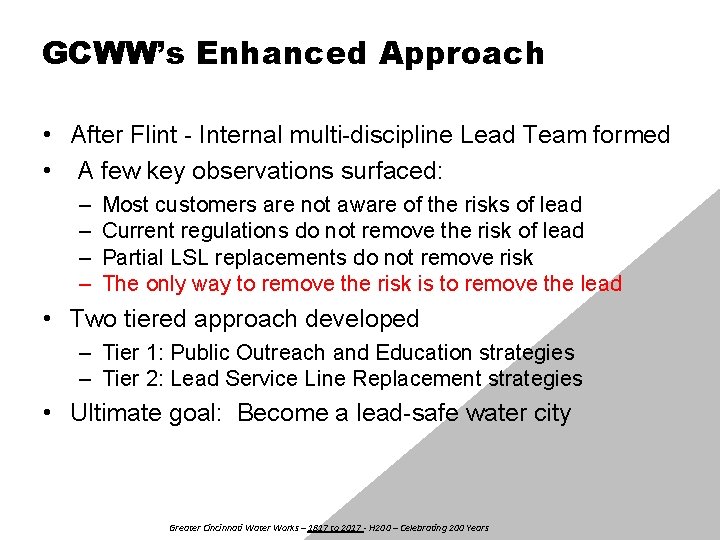 GCWW’s Enhanced Approach • After Flint - Internal multi-discipline Lead Team formed • A