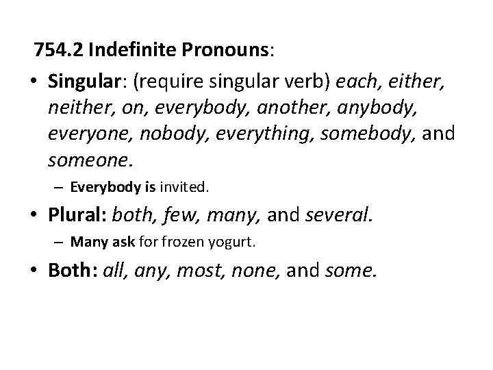 Wednesday 754. 2 Indefinite Pronouns: • Singular: (require singular verb) each, either, neither, on,